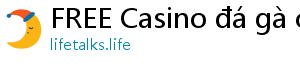 FREE Casino đá gà casino